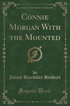 Connie Morgan with the Mounted (Classic Reprint)