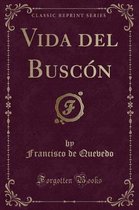 Vida del Buscon (Classic Reprint)