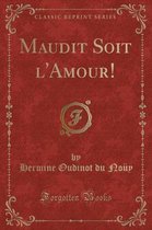 Maudit Soit l'Amour! (Classic Reprint)