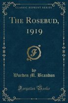 The Rosebud, 1919 (Classic Reprint)