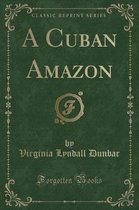 A Cuban Amazon (Classic Reprint)