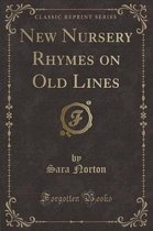 New Nursery Rhymes on Old Lines (Classic Reprint)