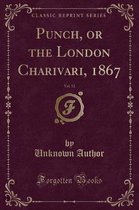 Punch, or the London Charivari, 1867, Vol. 52 (Classic Reprint)