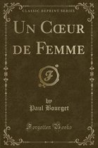 Un Coeur de Femme (Classic Reprint)