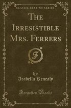 The Irresistible Mrs. Ferrers (Classic Reprint)