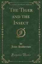 The Tiger and the Insect (Classic Reprint)