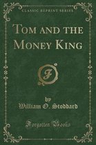 Tom and the Money King (Classic Reprint)