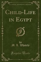 Child-Life in Egypt (Classic Reprint)