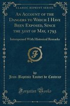An Account of the Dangers to Which I Have Been Exposed, Since the 31st of May, 1793