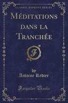 Meditations Dans La Tranchee (Classic Reprint)