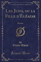 Les Juifs, Ou La Fille d'Eleazar