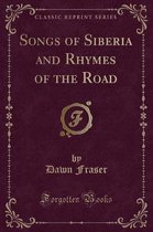 Songs of Siberia and Rhymes of the Road (Classic Reprint)