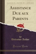 Assistance Due Aux Parents (Classic Reprint)
