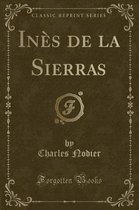 Ines de la Sierras (Classic Reprint)