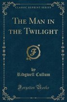 The Man in the Twilight (Classic Reprint)