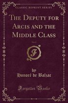 The Deputy for Arcis and the Middle Class, Vol. 2 (Classic Reprint)