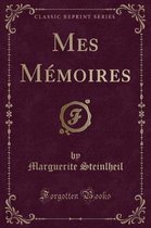 Mes Memoires (Classic Reprint)