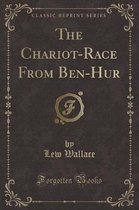 The Chariot-Race from Ben-Hur (Classic Reprint)