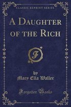 A Daughter of the Rich (Classic Reprint)