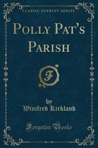 Polly Pat's Parish (Classic Reprint)