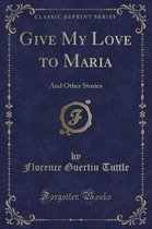 Give My Love to Maria