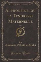 Alphonsine, Ou La Tendresse Maternelle, Vol. 2 (Classic Reprint)