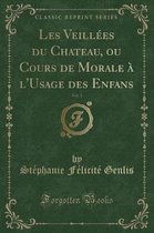 Les Veillees Du Chateau, Ou Cours de Morale A l'Usage Des Enfans, Vol. 1 (Classic Reprint)