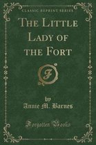 The Little Lady of the Fort (Classic Reprint)