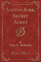 Ashton-Kirk, Secret Agent (Classic Reprint)