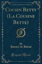 Cousin Betty (La Cousine Bette) (Classic Reprint)
