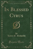 In Blessed Cyrus (Classic Reprint)