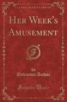 Her Week's Amusement (Classic Reprint)
