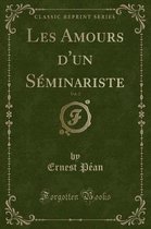 Les Amours d'Un Seminariste, Vol. 2 (Classic Reprint)