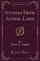 Stories from Animal Land (Classic Reprint)