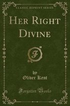Her Right Divine (Classic Reprint)