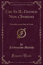 Chi Sa Il Giuoco Non l'Insegni