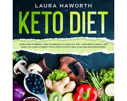 KETO DIET: Learn How to Reboot Your Metabolism in a Healthy Way, Lose Weight Quickly and Easily by Living a Perfect Keto Lifestyle with Meal Plan and Delicious Recipes