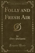 Folly and Fresh Air (Classic Reprint)