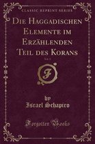 Die Haggadischen Elemente Im Erzahlenden Teil Des Korans, Vol. 1 (Classic Reprint)