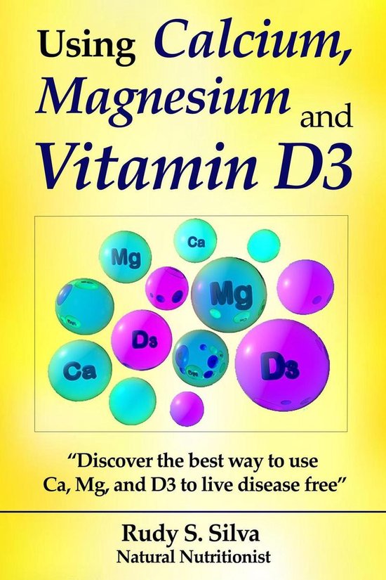 Calcium and Magnesium, & Vitamin D3 "Discover the Best Way to Use Ca
