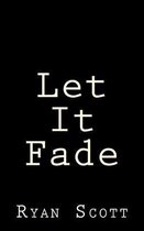 Let It Fade