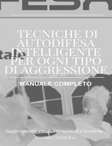 Tecniche di Autodifesa Intelligente per ogni tipo di aggressione Manuale Completo