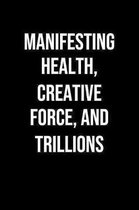 Manifesting Health Creative Force And Trillions: A soft cover blank lined journal to jot down ideas, memories, goals, and anything else that comes to