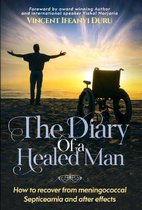 The Diary of the Healed Man: How to recover from Meningococcal Septicaemia and after effects