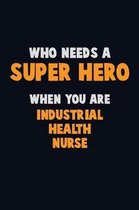 Who Need A SUPER HERO, When You Are Industrial health nurse