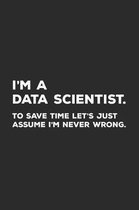 I'm A Data Scientist To Save Time Let's Just Assume I'm Never Wrong: Data Science Notebook