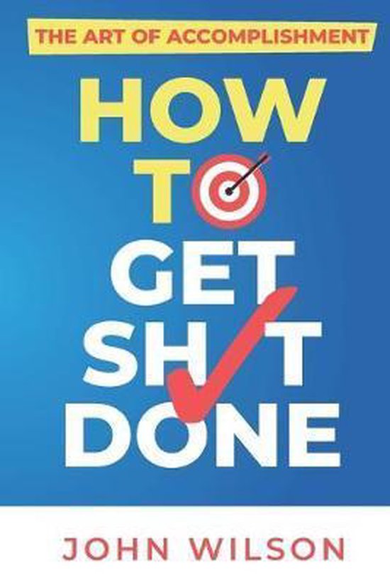 The Art of Accomplishment or How to Get Sh!t Done - cover