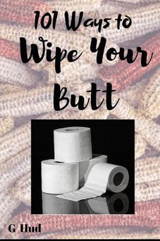 Gag Gift Books 101 Ways to Wipe Your Butt, G Hud 9781702346252 Boeken