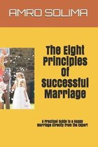 The Eight Principles Of Successful Marriage: A Practical Guide to a Happy Marriage directly from the Expert