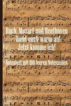 Bach, Mozart und Beethoven - Zieht euch warm an Jetzt komme ich: Notenheft DIN-A5 mit 100 Seiten leerer Notenzeilen zum Notieren von Noten und Melodie